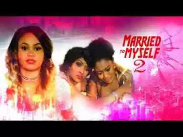 Video: Married To Myself [Part 2] - Latest 2017 Nigerian Nollywood Drama Movie English Full HD